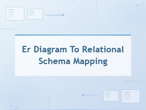 How to Map an Er Diagram to a Relational Schema