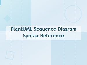 Plantuml Sequence Diagram Syntax Guide and Reference